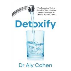 Detoxify: The Everyday Toxins Harming Your Immune System and How to Defend Against Them