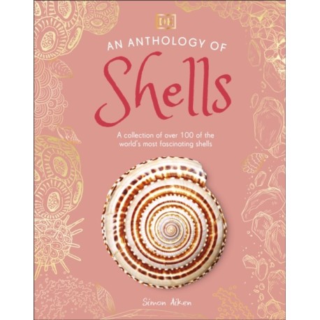 An Anthology of Shells: A Collection of Fascinating Shells from Around the World