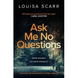 Ask Me No Questions: A gripping British detective crime thriller