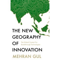 The New Geography of Innovation: The Global Contest for Breakthrough Technologies
