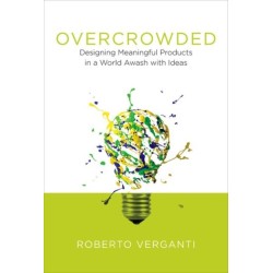 Overcrowded: Designing Meaningful Products in a World Awash with Ideas