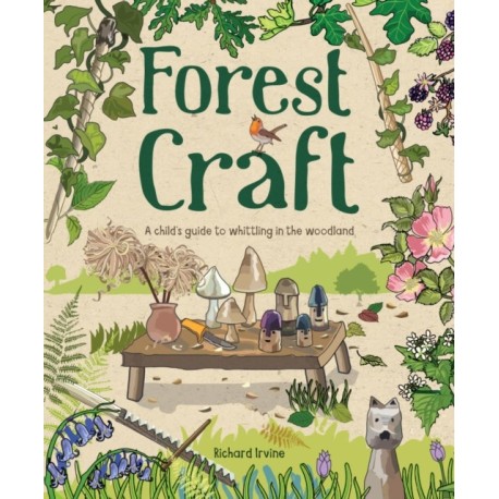 Forest Craft: A Child's Guide to Whittling in the Woodland