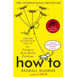 How To: Absurd Scientific Advice for Common Real-World Problems from Randall Munroe of xkcd