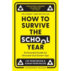 How to Survive the School Year: An Essential Guide for Stressed-out Grown-Ups