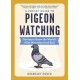 A Pocket Guide to Pigeon Watching: Getting to Know the World's Most Misunderstood Bird