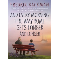 And Every Morning the Way Home Gets Longer and Longer: From the New York Times bestselling author of Anxious People