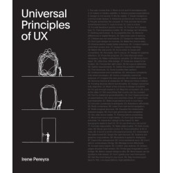 Universal Principles of UX: 100 Timeless Strategies to Create Positive Interactions between People and Technology