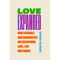 Love Expanded: How asexuals and aromantics are redefining love, life and family