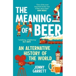 The Meaning of Beer: An Alternative History of the World