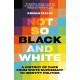 Not So Black and White: A History of Race from White Supremacy to Identity Politics
