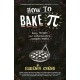 How to Bake Pi: Easy recipes for understanding complex maths