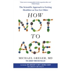 How Not to Age: The Scientific Approach to Getting Healthier as You Get Older