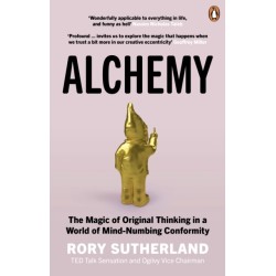 Alchemy: The Magic of Original Thinking in a World of Mind-Numbing Conformity