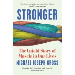 Stronger: The Untold Story of Muscle in Our Lives