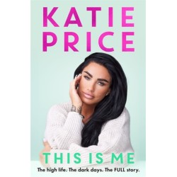 This Is Me: THE INSTANT NO.1 BESTSELLER: The high life. The dark times. The FULL story - the explosive new autobiography from Katie Price