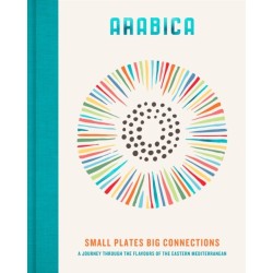 Arabica: Small Plates, Big Connections: A journey through the flavours of the Eastern Mediterranean
