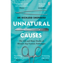 Unnatural Causes: The Life and Many Deaths of Britain's Top Forensic Pathologist