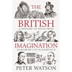 The British Imagination: A History of Ideas from Elizabeth I to Elizabeth II