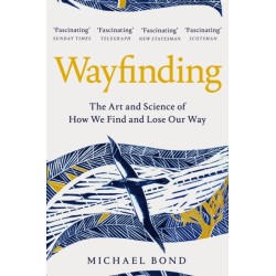 Wayfinding: The Art and Science of How We Find and Lose Our Way