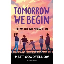 Tomorrow We Begin: Poems to find yourself in, perfect for 11+