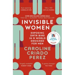 Invisible Women: the Sunday Times number one bestseller exposing the gender bias women face every day