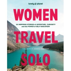 Lonely Planet Women Travel Solo: 30 Inspiring Stories of Adventure, Curiosity and the Power of Self-Discovery