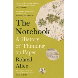 The Notebook: A History of Thinking on Paper: A New Statesman and Spectator Book of the Year