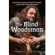 The Blind Woodsman: One Man's Journey to Find His Purpose on the Other Side of Darkness