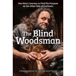 The Blind Woodsman: One Man's Journey to Find His Purpose on the Other Side of Darkness