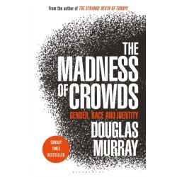 The Madness of Crowds: Gender, Race and Identity- THE SUNDAY TIMES BESTSELLER