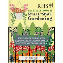 RHS Little Book of Small-Space Gardening: Easy-grow Ideas for Balconies, Window Boxes & Other Outdoor Areas
