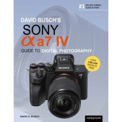 David Busch's Sony Alpha a7 IV Guide to Digital Photography