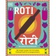 Roti: 90 Simple Recipes for the Indian Bread and Its Accompaniments