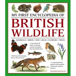 My First Encyclopedia of British Wildlife: Mammals, Birds, Fish, Bugs, Flowers, Trees
