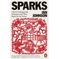 Sparks: China's Underground Historians and Their Battle for the Future