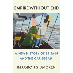 Empire Without End: A New History of Britain and the Caribbean