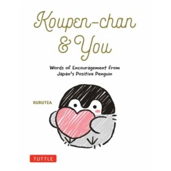 Koupen-chan & You: Words of Encouragement from Japan's Positive Penguin