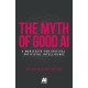 The Myth of Good Ai: A Manifesto for Critical Artificial Intelligence