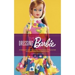 Dressing Barbie: A Celebration of the Clothes That Made America's Favorite Doll and the Incredible Woman Behind Them