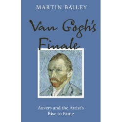Van Gogh's Finale: Auvers and the Artist's Rise to Fame