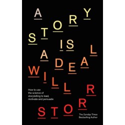 A Story is a Deal: How to use the science of storytelling to lead, motivate and persuade