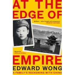 At the Edge of Empire: A Family's Reckoning with China: FINALIST FOR THE ORWELL PRIZE 2025