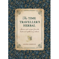 The The Time Traveller's Herbal: Stories and Recipes from the Historical Apothecary Cabinet