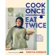 Cook Once, Eat Twice: Time-Saving Recipes to Help You Get Ahead in the Kitchen