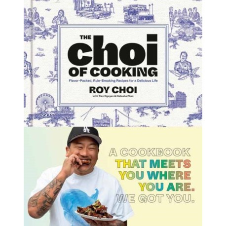 The Choi of Cooking: Flavor-Packed, Rule-Breaking Recipes for a Delicious Life: A Cookbook