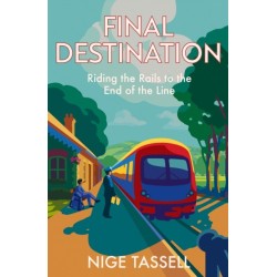 Final Destination: Riding Britain’s Trains to the End of the Line