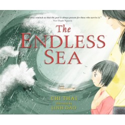 The Endless Sea: A beautifully illustrated, poignant true picture book story of one refugee family's perilous journey from Vietnam