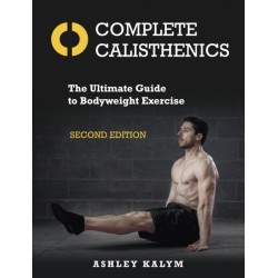 Complete Calisthenics: The Ultimate Guide to Bodyweight Exercise Second Edition