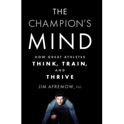 The Champion's Mind: How Great Athletes Think, Train, and Thrive