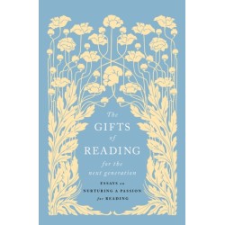 The Gifts of Reading for the Next Generation: Essays on Nurturing a Passion for Reading